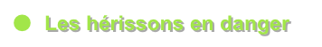 ●	Les hérissons en danger