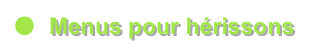 ●	Menus pour hérissons