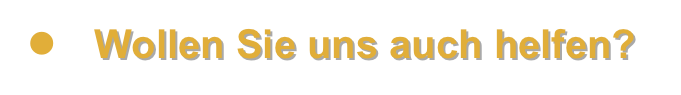 ●	Wollen Sie uns auch helfen?