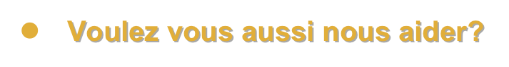 ●	Voulez vous aussi nous aider?