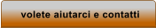 volete aiutarci e contatti
