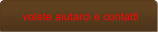 volete aiutarci e contatti