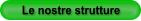 Le nostre strutture