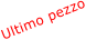 Ultimo pezzo