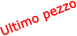 Ultimo pezzo